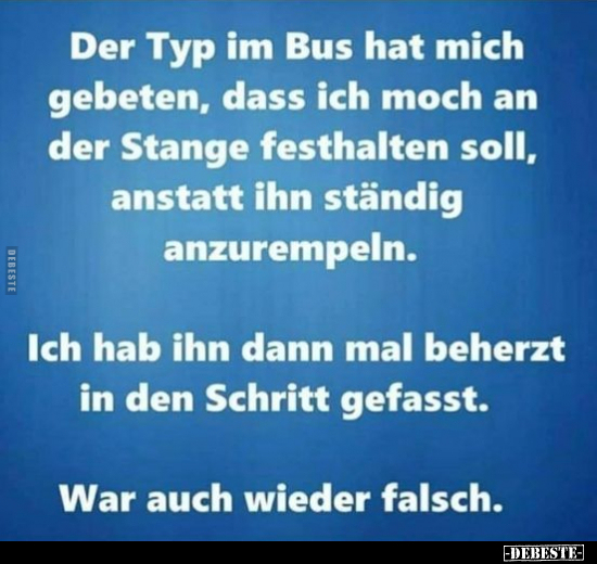 Der Typ im Bus hat mich gebeten, dass ich moch an der.. - Lustige Bilder | DEBESTE.de