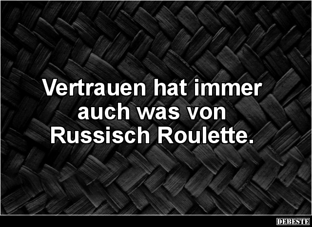 Vertrauen hat immer auch was von Russisch Roulette. - Lustige Bilder | DEBESTE.de