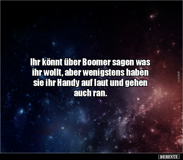 Ihr könnt über Boomer sagen was ihr wollt, aber wenigstens.. - Lustige Bilder | DEBESTE.de