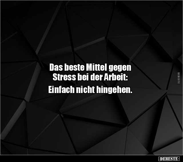 Das beste Mittel gegen Stress bei der Arbeit: Einfach.. - Lustige Bilder | DEBESTE.de