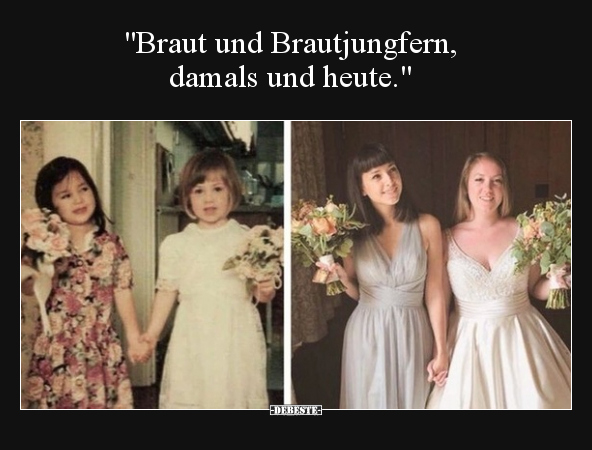 "Braut und Brautjungfern, damals und heute.".. - Lustige Bilder | DEBESTE.de