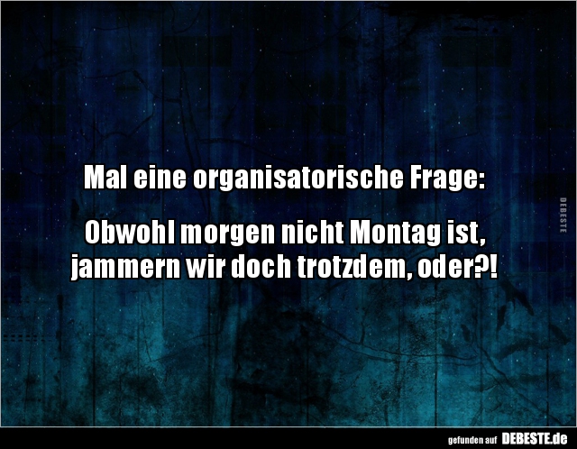 Mal eine organisatorische Frage: Obwohl morgen nicht.. - Lustige Bilder | DEBESTE.de