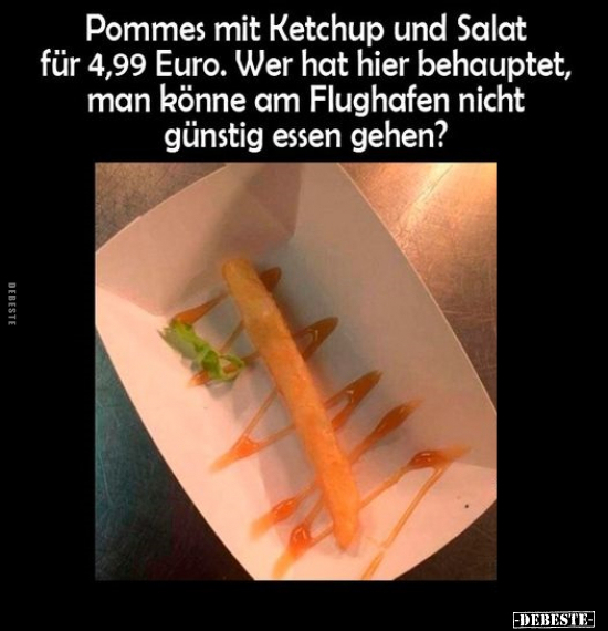 Pommes mit Ketchup und Salat für 4,99 Euro. Wer hat hier.. - Lustige Bilder | DEBESTE.de