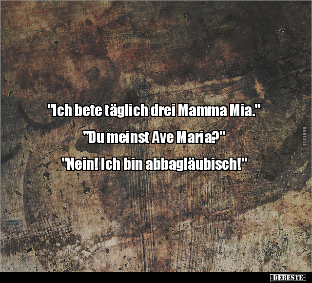 "Ich bete täglich drei Mamma Mia.".. - Lustige Bilder | DEBESTE.de