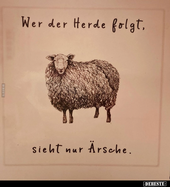 Wer der Herde folgt, sicht nur Ärsche.. - Lustige Bilder | DEBESTE.de