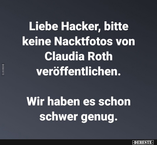 Liebe Hacker, bitte keine Nacktfotos von Claudia Roth.. - Lustige Bilder | DEBESTE.de