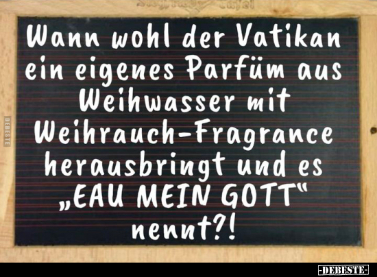 Wann wohl der Vatikan ein eigenes Parfüm aus Weihwasser mit.. - Lustige Bilder | DEBESTE.de