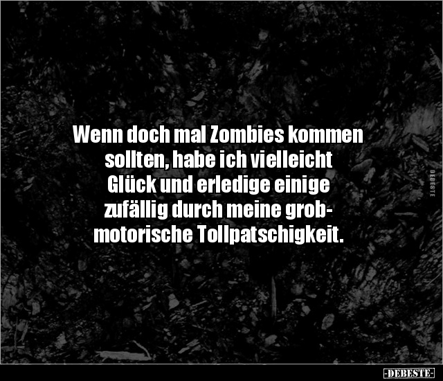 Wenn doch mal Zombies kommen sollten, habe ich vielleicht.. - Lustige Bilder | DEBESTE.de