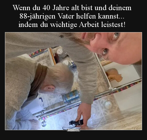 Wenn du 40 Jahre alt bist und deinem 88-jährigen Vater.. - Lustige Bilder | DEBESTE.de