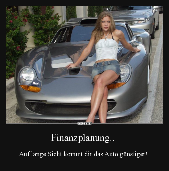 Finanzplanung.. Auf lange Sicht kommt dir das Auto günstiger! - Lustige Bilder | DEBESTE.de