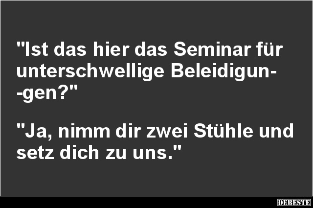 Ist das hier das Seminar für unterschwellige Beleidigungen? - Lustige Bilder | DEBESTE.de