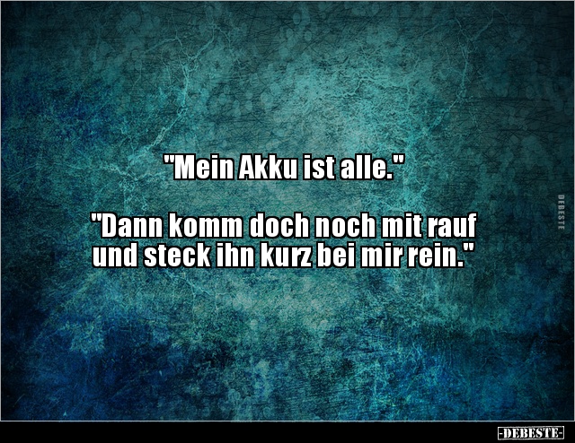 "Mein Akku ist alle." "Dann komm doch noch mit rauf.." - Lustige Bilder | DEBESTE.de