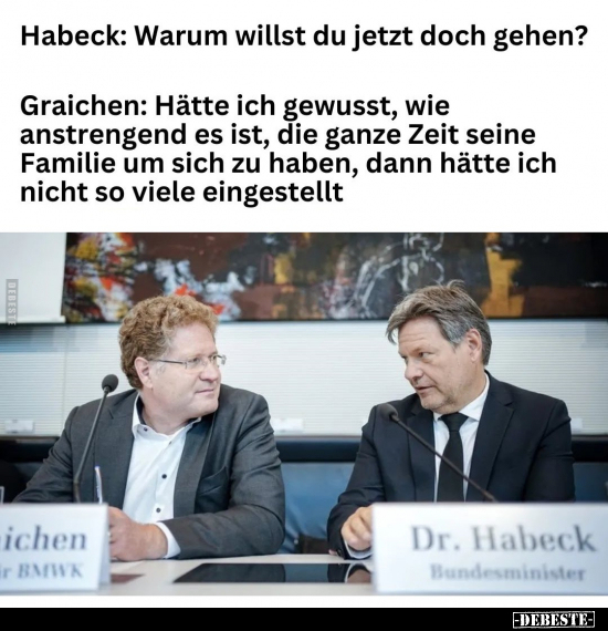 Habeck: Warum willst du jetzt doch gehen?.. - Lustige Bilder | DEBESTE.de