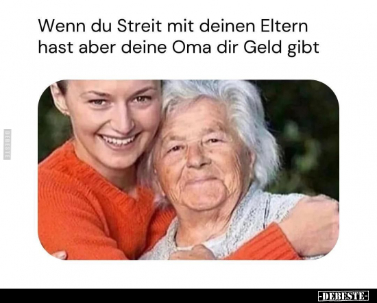 Wenn du Streit mit deinen Eltern hast aber deine Oma dir Geld gibt.. - Lustige Bilder | DEBESTE.de