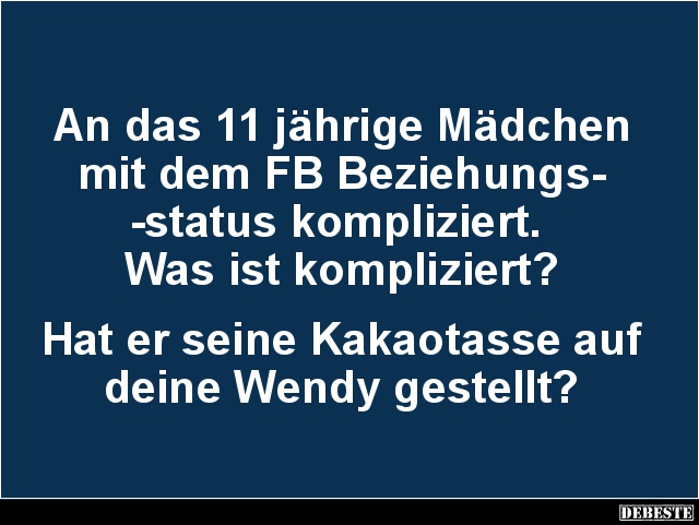 An das 11 jährige Mädchen mit dem FB Beziehungsstatus.. - Lustige Bilder | DEBESTE.de