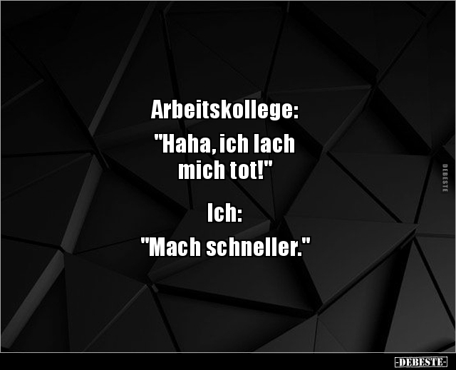 Arbeitskollege: "Haha, ich lach mich tot!".. - Lustige Bilder | DEBESTE.de