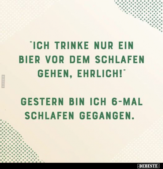 "Ich trinke nur ein Bier vor dem Schlafen gehen.." - Lustige Bilder | DEBESTE.de