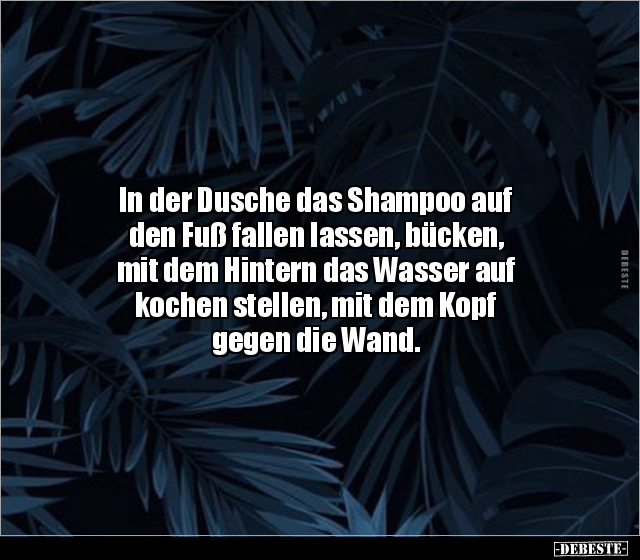 In der Dusche das Shampoo auf den Fuß fallen lassen.. - Lustige Bilder | DEBESTE.de