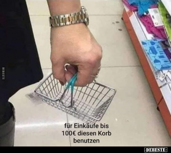Für Einkäufe bis 100€ diesen Korb benutzen.. - Lustige Bilder | DEBESTE.de