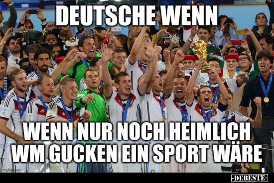 Deutsche, wenn nur noch heimlich WM gucken ein Sport.. - Lustige Bilder | DEBESTE.de