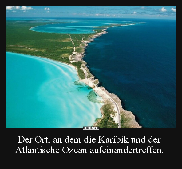 Der Ort, an dem die Karibik und der Atlantische Ozean.. - Lustige Bilder | DEBESTE.de