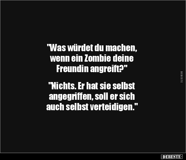 "Was würdet du machen, wenn ein Zombie deine Freundin.." - Lustige Bilder | DEBESTE.de
