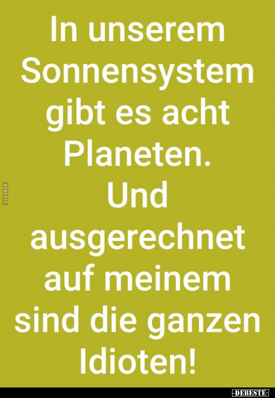 In unserem Sonnensystem gibt es acht Planeten... - Lustige Bilder | DEBESTE.de