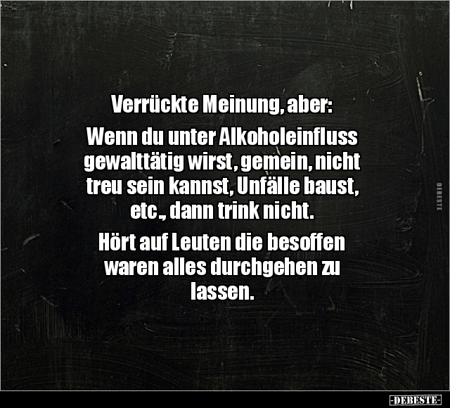Verrückte Meinung, aber: Wenn du unter Alkoholeinfluss.. - Lustige Bilder | DEBESTE.de