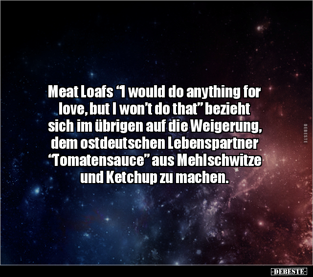 Meat Loafs "I would do anything for love, but I won’t do.." - Lustige Bilder | DEBESTE.de