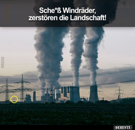Sche*ß Windräder, zerstören die Landschaft!.. - Lustige Bilder | DEBESTE.de