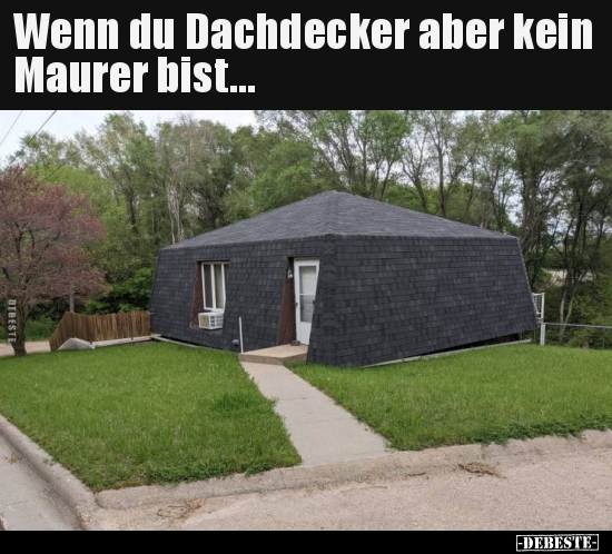 Wenn du Dachdecker aber kein Maurer bist... - Lustige Bilder | DEBESTE.de