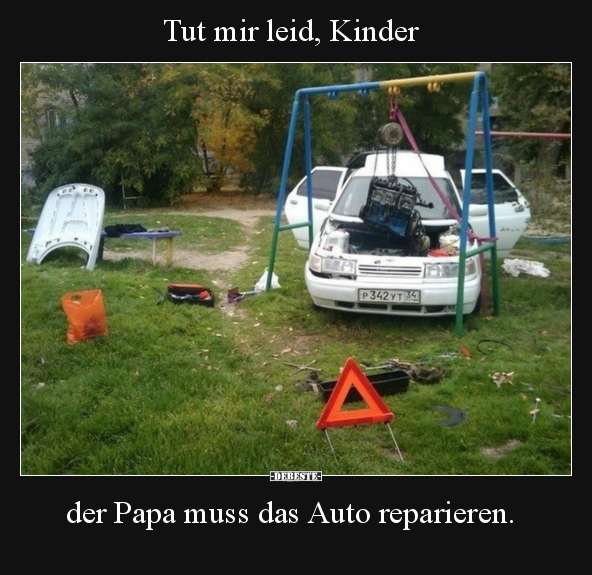 Tut mir leid, Kinder - der Papa muss das Auto reparieren... - Lustige Bilder | DEBESTE.de