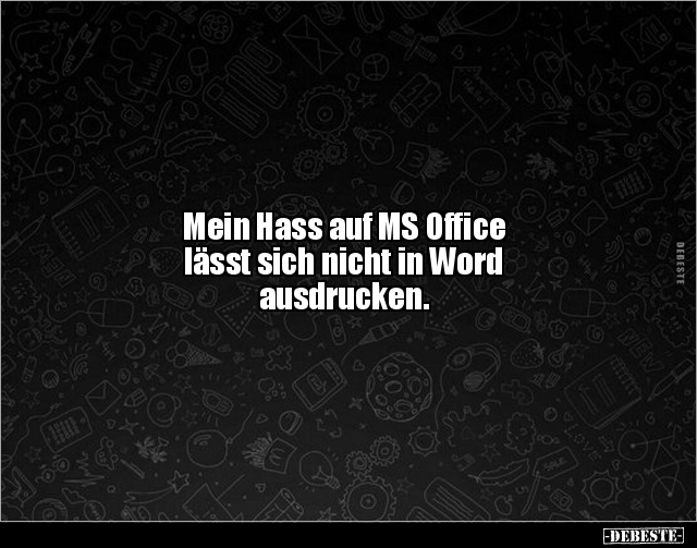 Mein Hass auf MS Office lässt sich nicht in Word.. - Lustige Bilder | DEBESTE.de