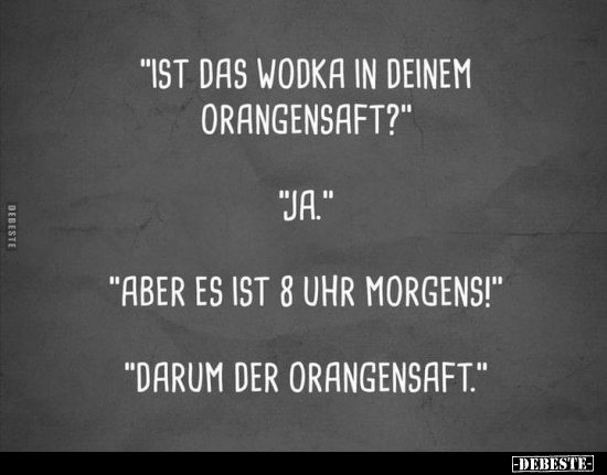 "Ist das Wodka in deinem Orangensaft?".. - Lustige Bilder | DEBESTE.de