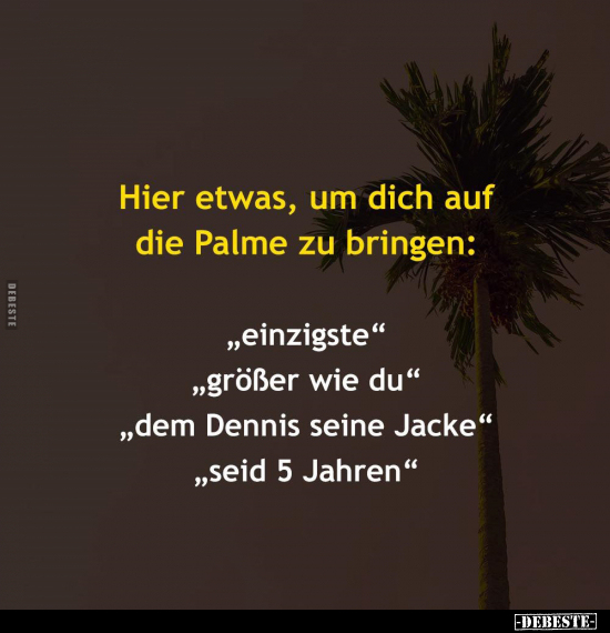 Hier etwas, um dich auf die Palme zu bringen:.. - Lustige Bilder | DEBESTE.de