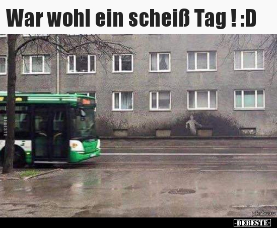 War wohl ein scheiß Tag ! :D.. - Lustige Bilder | DEBESTE.de