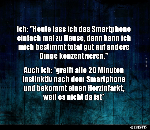 Ich: "Heute lass ich das Smartphone einfach mal zu Hause.." - Lustige Bilder | DEBESTE.de