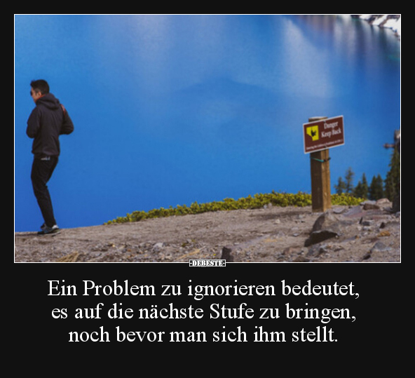 Ein Problem zu ignorieren bedeutet, es auf die nächste.. - Lustige Bilder | DEBESTE.de