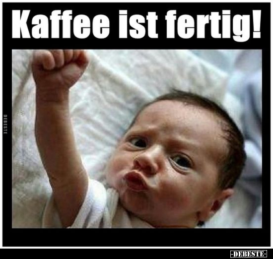 Kaffee ist fertig!.. - Lustige Bilder | DEBESTE.de