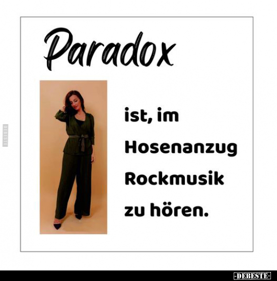 Paradox ist, im Hosenanzug Rockmusik zu hören... - Lustige Bilder | DEBESTE.de