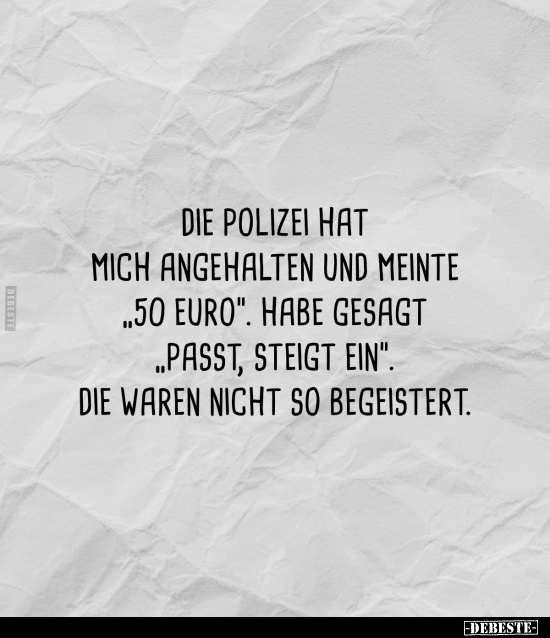 Die Polizei hat mich angehalten und meinte "50 Euro".. - Lustige Bilder | DEBESTE.de