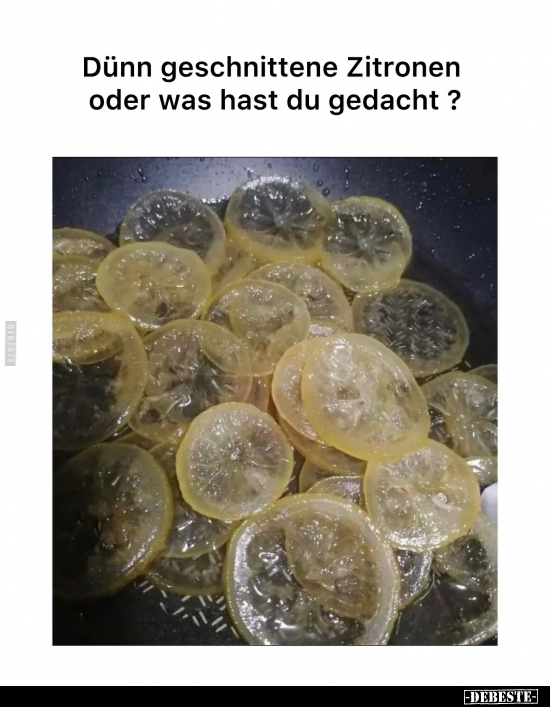 Dünn geschnittene Zitronen... - Lustige Bilder | DEBESTE.de
