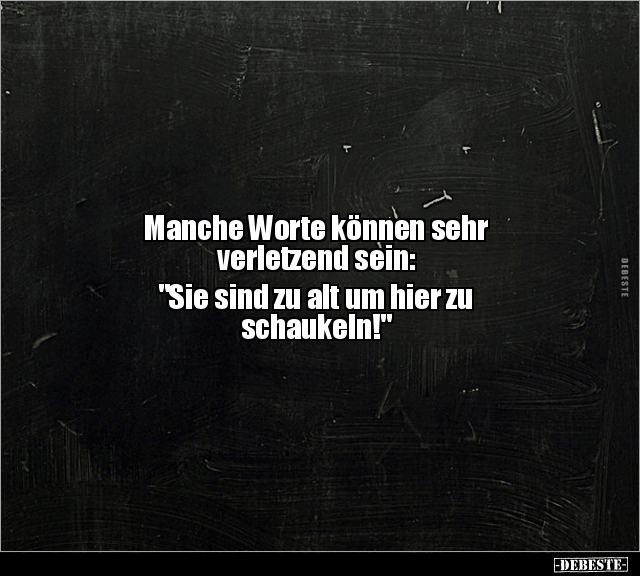 Manche Worte können sehr verletzend sein: "Sie sind zu.." - Lustige Bilder | DEBESTE.de