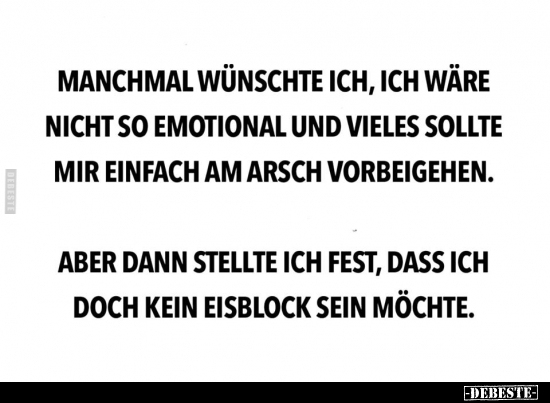 Manchmal wünschte ich, ich wäre nicht so emotional und.. - Lustige Bilder | DEBESTE.de
