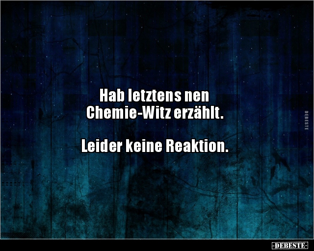 Hab letztens nen Chemie-Witz erzählt... - Lustige Bilder | DEBESTE.de