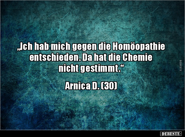 „Ich hab mich gegen die Homöopathie entschieden. Da hat die.. - Lustige Bilder | DEBESTE.de