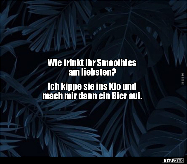 Wie trinkt ihr Smoothies am liebsten? Ich kippe sie ins.. - Lustige Bilder | DEBESTE.de