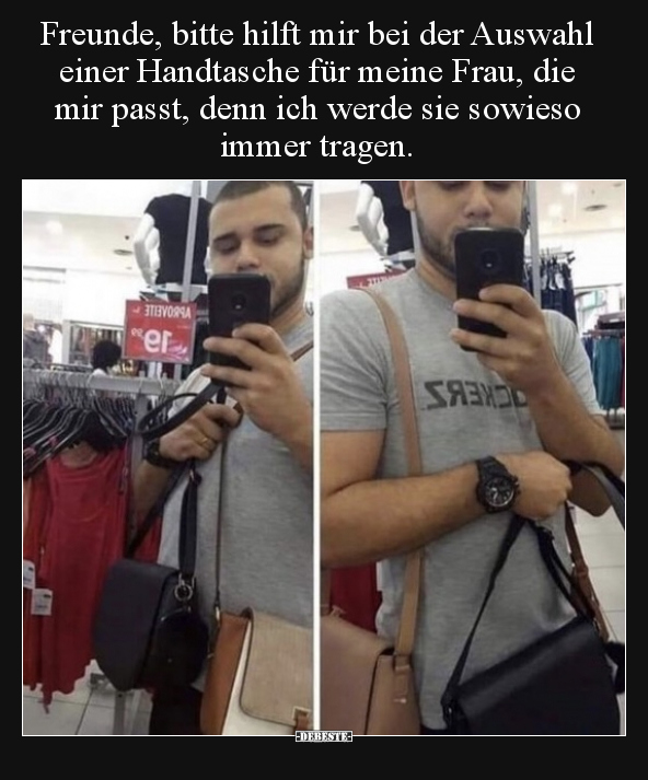 Freunde, bitte hilft mir bei der Auswahl einer Handtasche.. - Lustige Bilder | DEBESTE.de