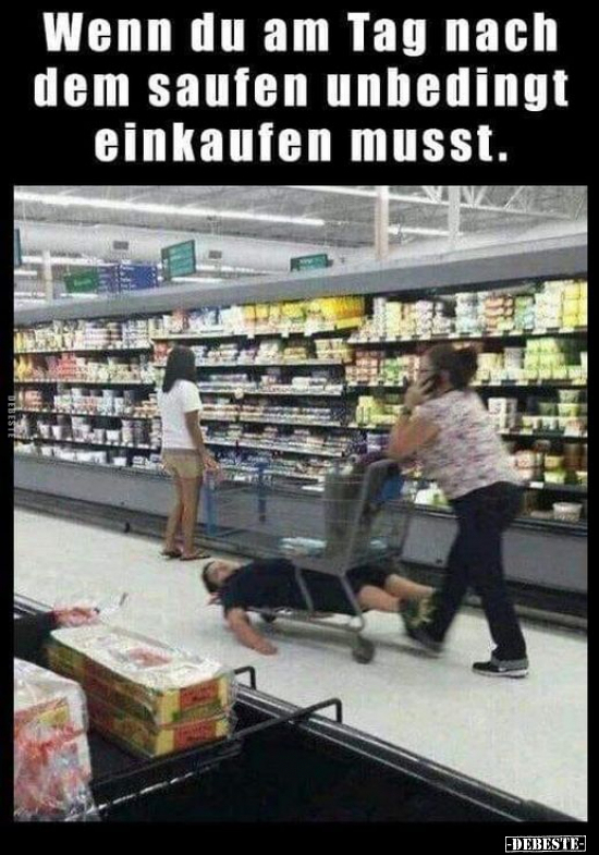 Wenn du am Tag nach dem saufen unbedingt einkaufen.. - Lustige Bilder | DEBESTE.de
