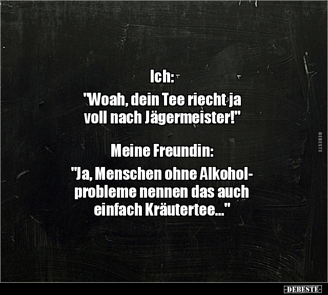 Ich: "Woah, dein Tee riecht ja voll nach.." - Lustige Bilder | DEBESTE.de